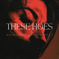 These Hoes (feat. MISTA NOVA J)