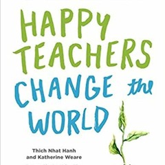 READ⚡️PDF❤️eBook Happy Teachers Change the World: A Guide for Cultivating Mindfulness in Education O