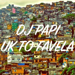 DJ PAPI -UK TO FAVELA