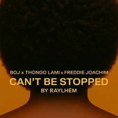 Can't be Stopped (Remix) [BOJ x Thongo Lami x Freddie Joachim]
