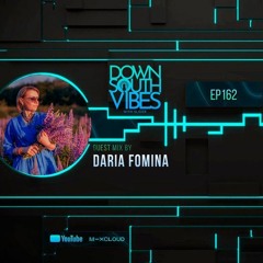 Daria Fomina - Downsouth Vibes Ep. 162 Guest Mix (20 May 2022)