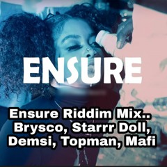 Ensure Riddim Mix..  Brysco, Starrr Doll, Demsi, Topman, Mafi