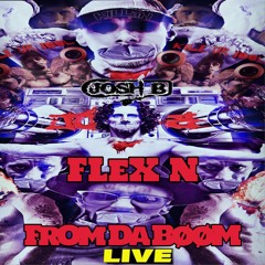 Josh B - FLEX N FROM THE BOOM (Live mix)