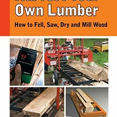 GET EBOOK 📝 Harvest Your Own Lumber: How to Fell, Saw, Dry and Mill Wood by  John En