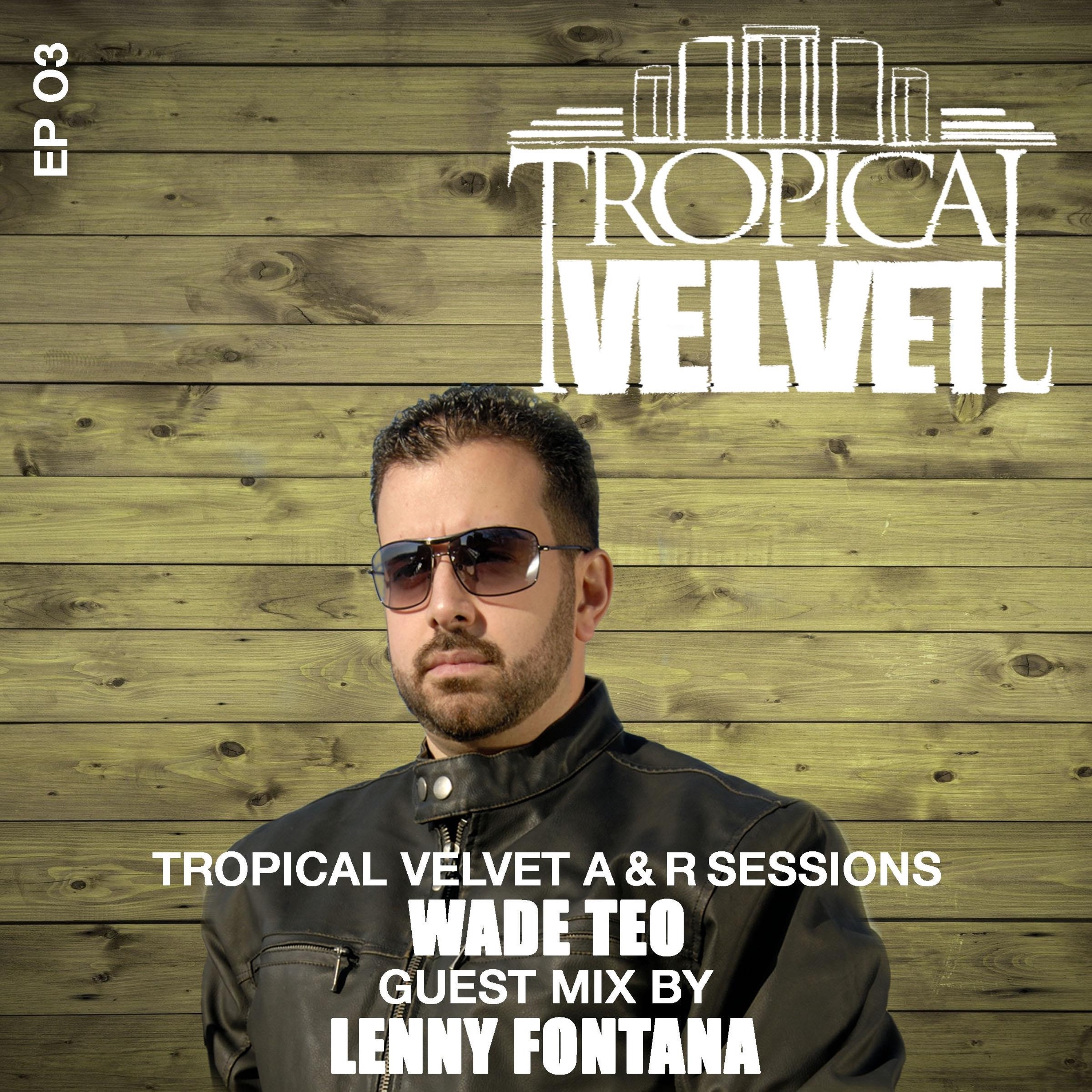 TROPICAL VELVET A&R SESSIONS EP 03 WITH WADE TEO GUESTMIX LENNY FONTANA episode artwork