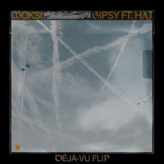 Moksi  - Gipsy (feat. Haj) [DéJà-Vu Flip]