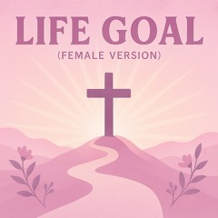 Life Goal (Female Version)