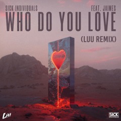 SICK INDIVIDUALS - Who Do You Love Ft. Jaimes (Luu Remix)