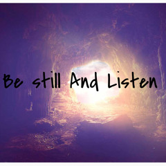 Be still and Listen
