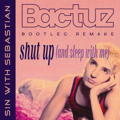Sin With Sebastian - Shut Up and sleep with me (BACTUZ BOOTLEG 2023 REMAKE)