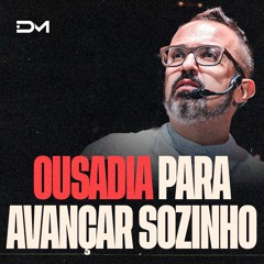 Ousadia para avançar sozinho | Sermão #Diegomenin