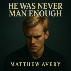 He Was Never Man Enough