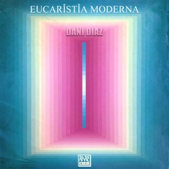 Dani Diaz - Eucaristía Moderna