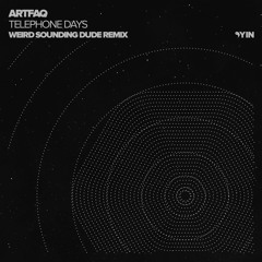 PREMIERE: Artfaq - Telephone Days (Weird Sounding Dude Remix) [Yin]
