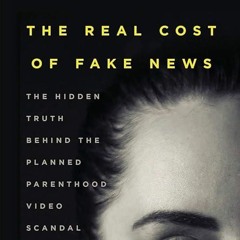 read✔ The Real Cost Of Fake News: The Hidden Truth Behind the Planned Parenthood