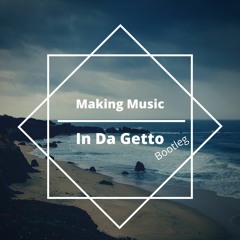 MaKing Music - In Da Getto ( Bootleg ).mp3