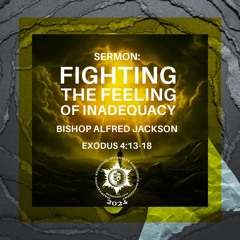 Fighting The Feeling of Inadequacy | Bishop Alfred Jackson