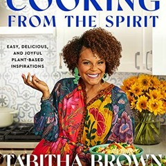[ACCESS] EPUB KINDLE PDF EBOOK Cooking from the Spirit: Easy, Delicious, and Joyful Plant-Based Insp