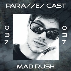 PARA//E/ CAST #037 - mad rush