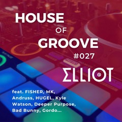 House & Tech House Mix | Elliot - House of Groove #027 (FISHER, MK, HUGEL, Bad Bunny, Gordo...)
