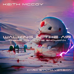 Walking In The Air (The Snowman) Dark Synth Version