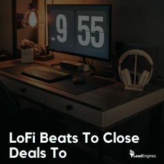 Lead Engines LoFi Beats To Close Deals To