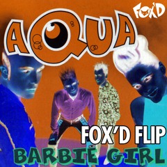 Aqua - Barbie Girl (Fox'd Flip) [Extended Mix Available for Download]