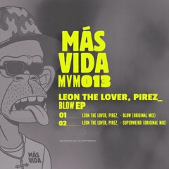 Leon The Lover, PireZ_  - Blow (Original Mix) [Más Vida Music]