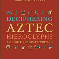 [View] EPUB 💌 Deciphering Aztec Hieroglyphs: A Guide to Nahuatl Writing by Gordon Wh