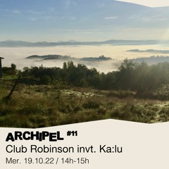 Archipel #11 - Club Robinson invite : Ka:lu (Hupupa Records)- 19/10/2022