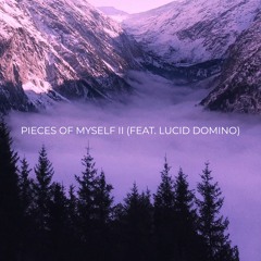 Pieces Of Myself II (feat. Lucid Domino)