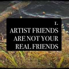 1. ARTIST FRIENDS ARE NOT REAL FRIENDS (produced by: eerieskies)