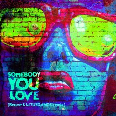Somebody You Love (Beave & LETUSDANCE! Remix)[radio edit]
