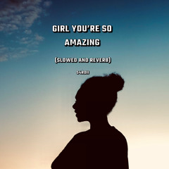 Girl You’re So Amazing- Sean rii (Slowed & Reverb)