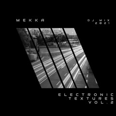 MEKKA -  ELECTRONIC TEXTURES LIVE MIX VOL 2