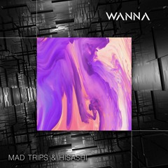 Mad Trips & Hisashi - WANNA (La La La) [VIP]