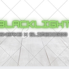 blacklight -  Sneak9 x Slimedog00