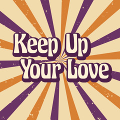Keep Up Your Love