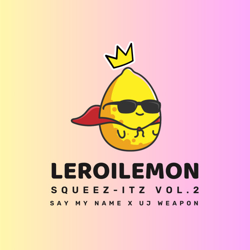 SAY MY NAME x ULTIMATE JACKING WEAPON (LEROILEMON SQUEEZ-ITZ)