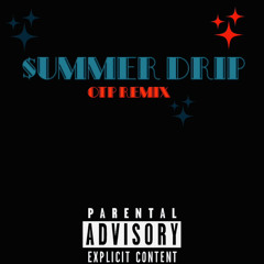 $UMMER DRIP OTP REMIX
