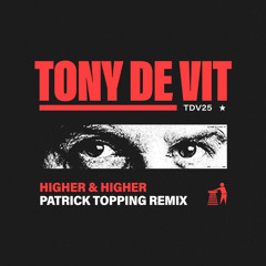 Tony De Vit - Higher & Higher (Patrick Topping Remix)