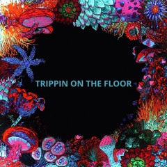 Trippin On The Floor