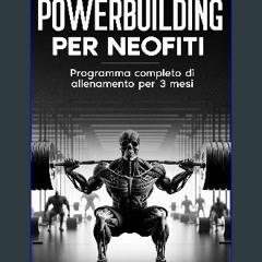 PDF ❤ PowerBuilding per Neofiti: Programma completo di allenamento per 3 mesi (Italian Edition) Re