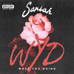 Sariah “WYD” (WHAT YOU DOING)
