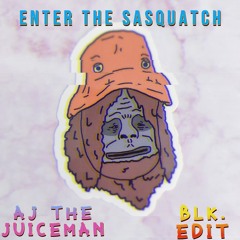 Enter the Sasquatch - blk. edit - AJ the Juiceman (remix) FREE DL