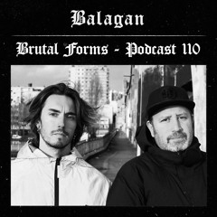 Podcast 110 - Balagan x Brutal Forms