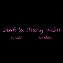 A La Thang Wibu - DJ sa đéc x Sơn shisa