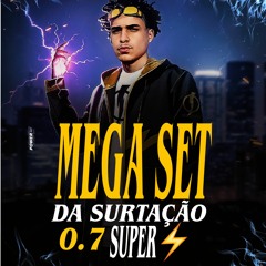 ' Mega Set Da Surtação 0.7 Super ⚡ ( DJ Mts da Serra )