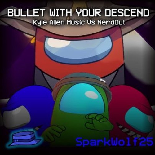 Bullet With Your Descend | Kyle Allen Music Vs NerdOut | SPARKW0LF25