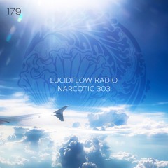 LUCIDFLOW RADIO 179: NARCOTIC 303 LUCIDLFOW-RECORDS [Lucidflow.Bandcamp.com music in high quality]